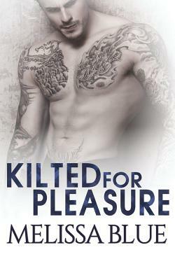 Kilted For Pleasure by Melissa Blue
