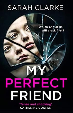 My Perfect Friend by Sarah Clarke