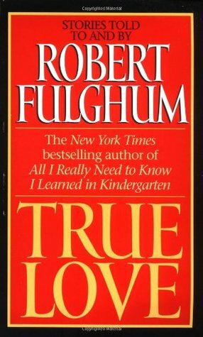 True Love by Robert Fulghum
