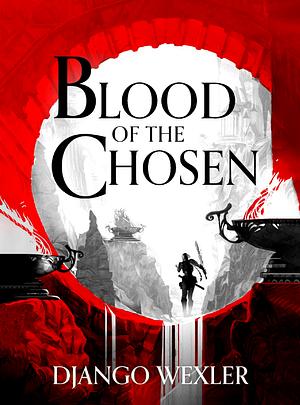 Blood of the Chosen by Django Wexler