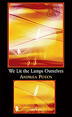 We Lit the Lamps Ourselves by Andrea Potos