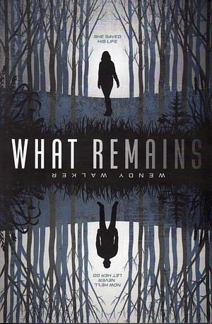 What Remains by Wendy Walker