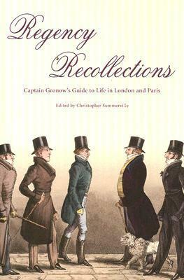 Regency Recollections: Captain Gronow's Guide to Life in London and Paris by R.H. Gronow, Christopher Summerville