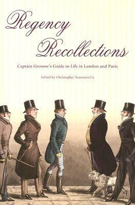 Regency Recollections: Captain Gronow's Guide to Life in London and Paris by Christopher Summerville, R.H. Gronow