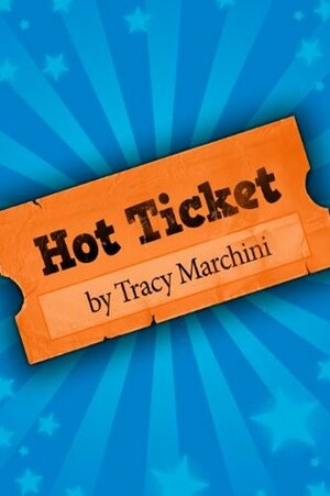 Hot Ticket by Tracy Marchini