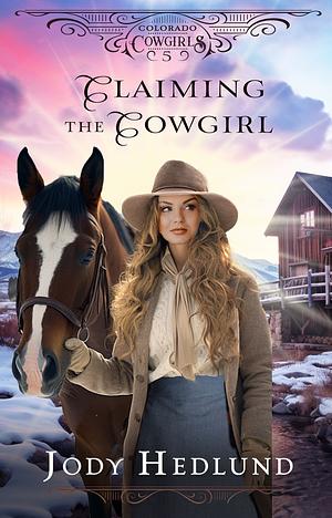 Claiming the Cowgirl by Jody Hedlund