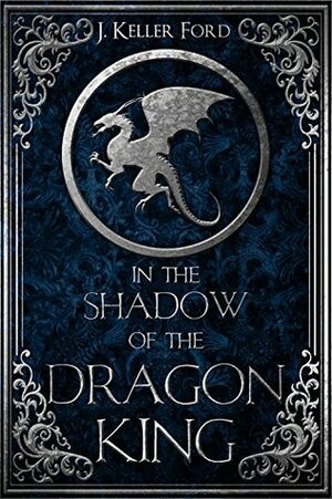 In the Shadow of the Dragon King by J. Keller Ford