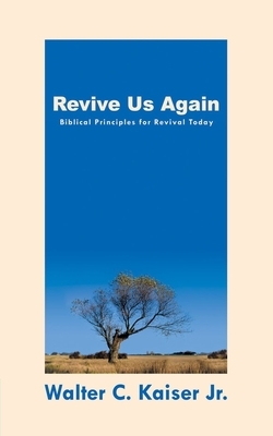 Revive Us Again: Your Wakeup Call for Spiritual Renewal by Walter C. Kaiser
