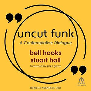 Uncut Funk: A Contemplative Dialogue by Bell Hooks (pseud. van Gloria Watkins.), Stuart Hall