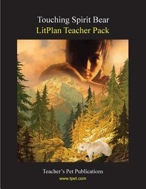 Litplan Teacher Pack: Touching Spirit Bear by Mary B. Collins, Beverly Schilla