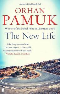 The New Life by Orhan Pamuk by Orhan Pamuk, Orhan Pamuk