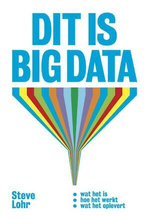 Dit is Big Data by Steve Lohr