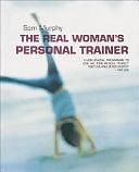 The Real Woman's Personal Trainer: A Goal-by-goal Programme to Lose Fat, Tone Muscle, Perfect Posture and Boost Energy - for Life by Sam Murphy