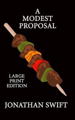 A Modest Proposal: Large Print Edition by Jonathan Swift