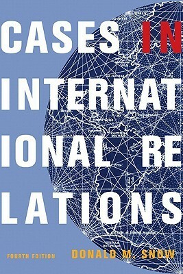 Cases in International Relations: Portraits of the Future by Donald M. Snow