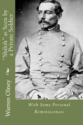 ''Shiloh'' as Seen by a Private Soldier: With Some Personal Reminiscences by Warren Olney