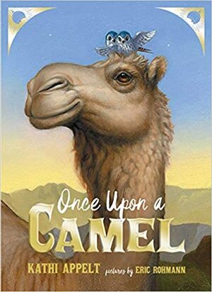 Once Upon a Camel by Kathi Appelt, Eric Rohmann
