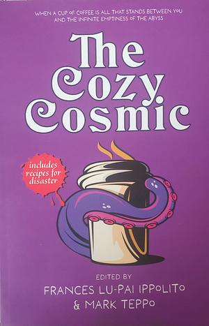 The Cozy Cosmic by Mark Teppo, Frances Lu-Pai Ippolito