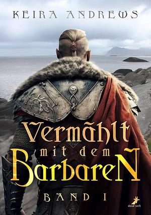 Vermählt mit dem Barbaren: Band 1 by Keira Andrews