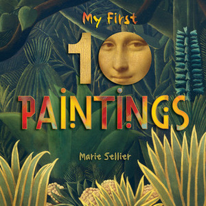 My First 10 Paintings by Marie Sellier