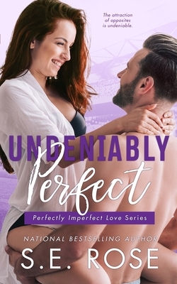Undeniably Perfect by S.E. Rose