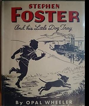 Stephen Foster and His Little Dog Tray by Sybil Deucher, Opal Wheeler
