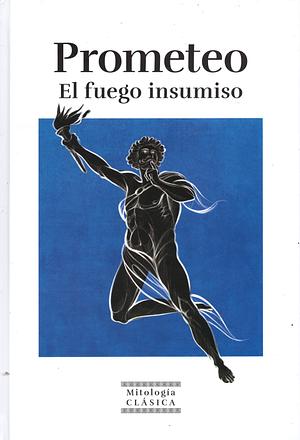 Prometeo: El fuego insumiso by Héctor Olivos