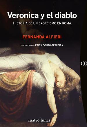 Veronica y el diablo. Historia de un exorcismo en Roma by Fernanda Alfieri