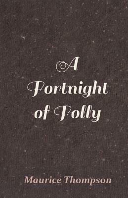 A Fortnight of Folly by Maurice Thompson