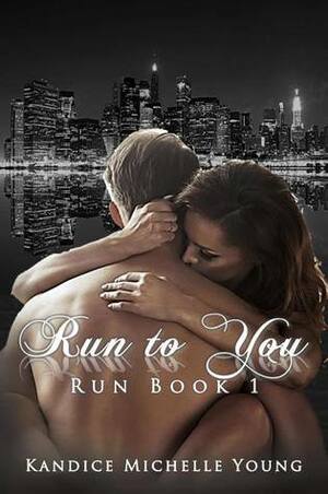 Run to You by Kandice Michelle Young