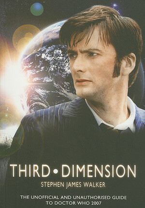 Third Dimension: The Unofficial and Unauthorised Guide to Doctor Who by Stephen James Walker