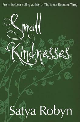 Small Kindnesses by Satya Robyn