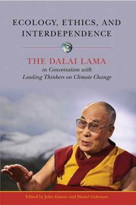 Ecology, Ethics, and Interdependence: The Dalai Lama in Conversation with Leading Thinkers on Climate Change by 