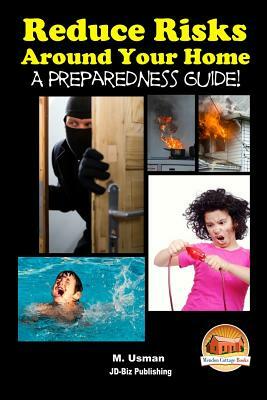 Reduce Risks Around Your Home - A Preparedness Guide! by M. Usman, John Davidson