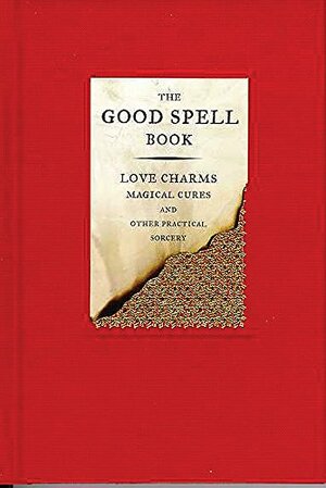 The Good Spell Book: Love, Charms, Magical Cures & Other Practices: Love Charms, Magical Cures and Other Practices by Gillian Kemp