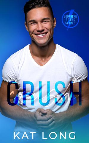 Crush: Southern Spark by Kat Long, Kat Long