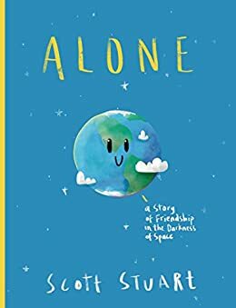 Alone: A Story of Friendship in the Darkness of Space by Scott Stuart