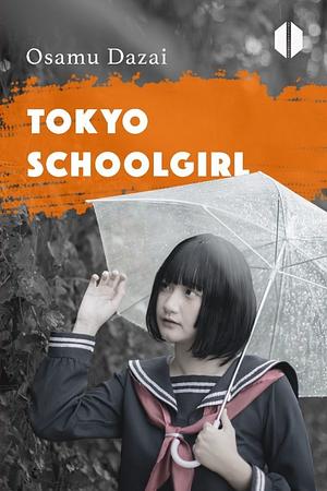 Tokyo Schoolgirl by Osamu Dazai