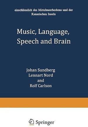 Music, Language, Speech, and Brain: Proceedings of an International Symposium at the Wenner-Gren Center, Stockholm, 5-8 September 1990 by Lennart Nord, Rolf Carlson, Johan Sundberg