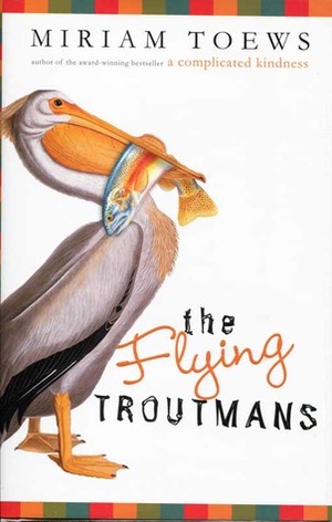 The Flying Troutmans by Miriam Toews