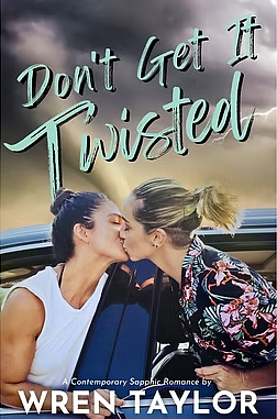 Don't Get It Twisted  by Wren Taylor