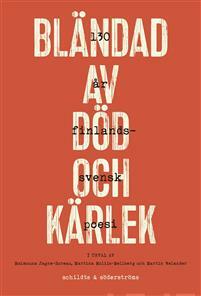 Bländad av död och kärlek: 130 år finlandssvensk poesi by Martina Moliis-Mellberg, Maïmouna Jagne-Soreau, Martin Welander