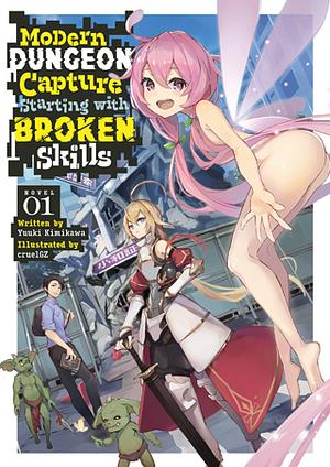Modern Dungeon Capture Starting with Broken Skills (Light Novel) Vol. 1 by Yuuki Kimikawa