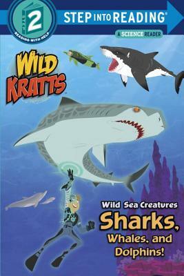 Wild Sea Creatures: Sharks, Whales and Dolphins! by Chris Kratt, Martin Kratt