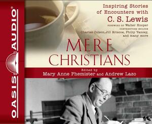 Mere Christians: Inspiring Stories of Encounters with C. S. Lewis by 