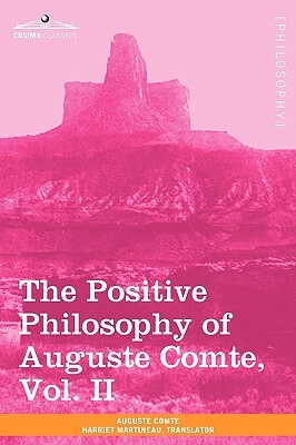 The Positive Philosophy of Auguste Comte, Vol. II (in 2 Volumes) by Auguste Comte