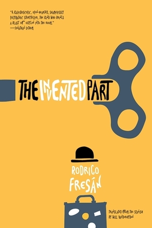 The Invented Part by Will Vanderhyden, Rodrigo Fresán