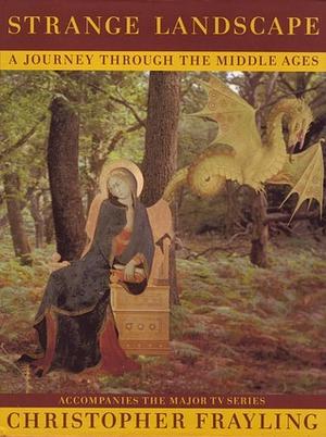 Strange Landscape: A Journey Through the Middle Ages by Christopher Frayling