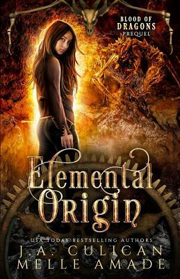 Elemental Origin: Blood of Dragons Prequel by Melle Amade, J.A. Culican