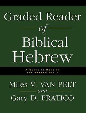 Graded Reader of Biblical Hebrew: A Guide to Reading the Hebrew Bible by Miles V. Van Pelt, Gary D. Pratico